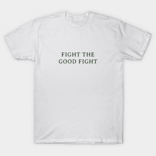 Fight the Good Fight T-Shirt